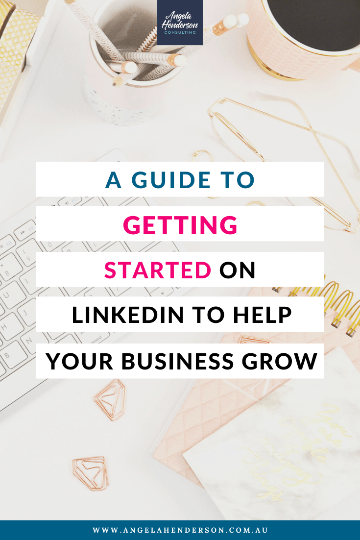 A Guide to Getting Started on LinkedIn to Help Your Business Grow ...