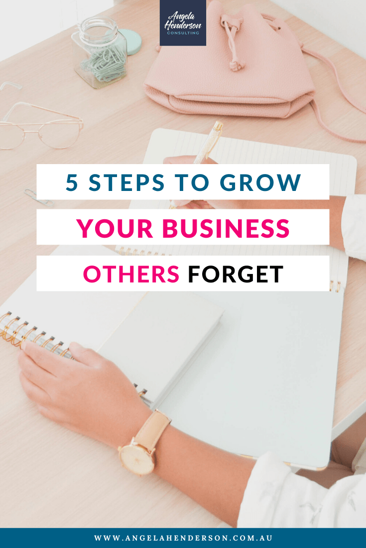 5 Steps To Grow Your Business Others Forget | Angela Henderson Consulting