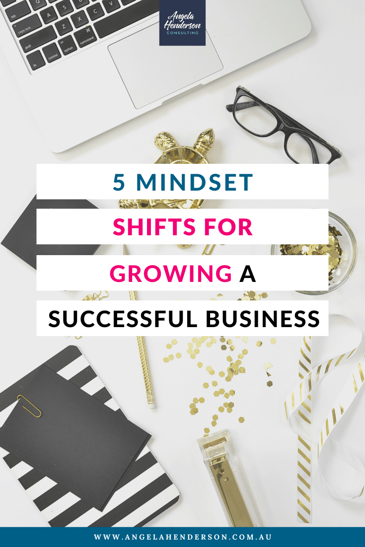 5 Mindset Shifts For Growing A Successful Business | Angela Henderson ...