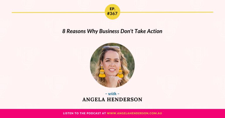 8 Reasons Why Business Don’t Take Action with Angela Henderson – Episode 367