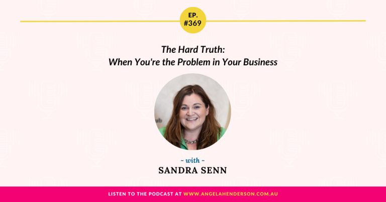 The Hard Truth: When You’re the Problem in Your Business with Sandra Senn – Episode 369