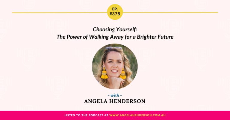 Choosing Yourself: The Power of Walking Away for a Brighter Future with Angela Henderson – Episode 378