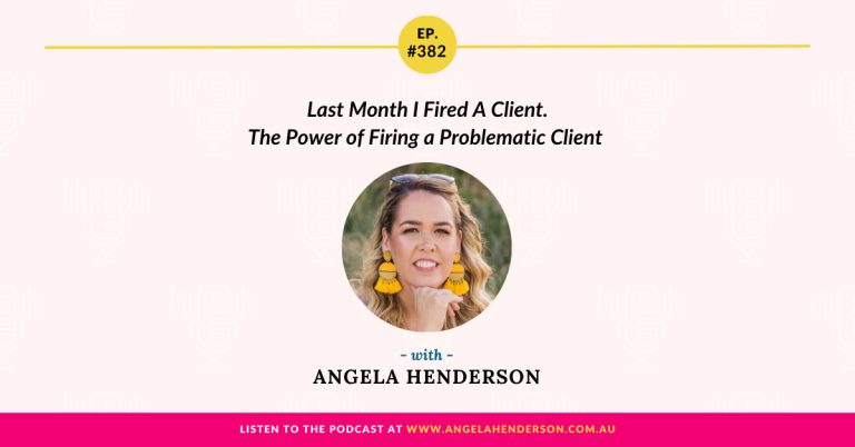 Last Month I Fired A Client. The Power of Firing a Problematic Client with Angela Henderson – Episode 382