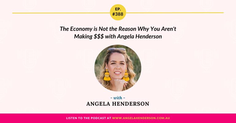 Episode 388 - The Economy is Not the Reason Why You Aren't Making $$$ with Angela Henderson