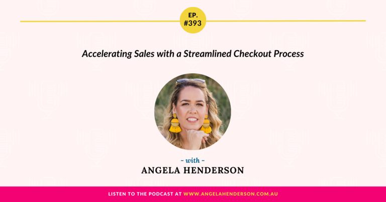 Accelerating Sales with a Streamlined Checkout Process with Angela Henderson  – Episode 393