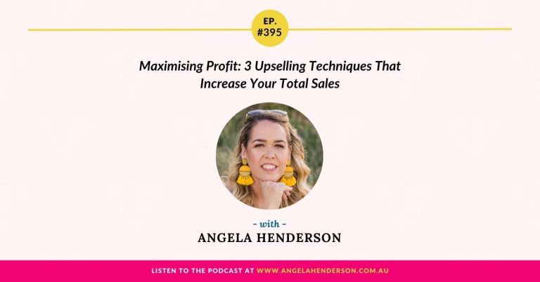 Maximising Profit: 3 Upselling Techniques That Increase Your Total Sales with Angela Henderson – Episode 395