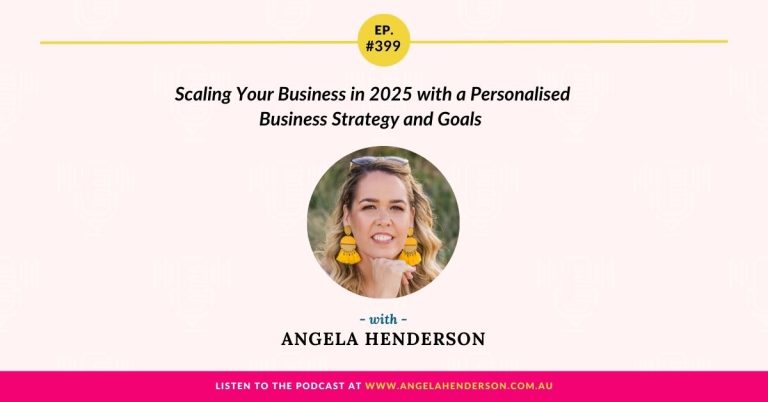 Scaling Your Business in 2025 with a Personalised Business Strategy and Goals with Angela Henderson – Episode 399