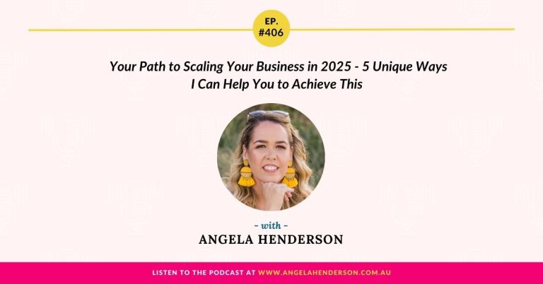 Your Path to Scaling Your Business in 2025 – 5 Unique Ways I Can Help You to Achieve This with Angela Henderson – Episode 406